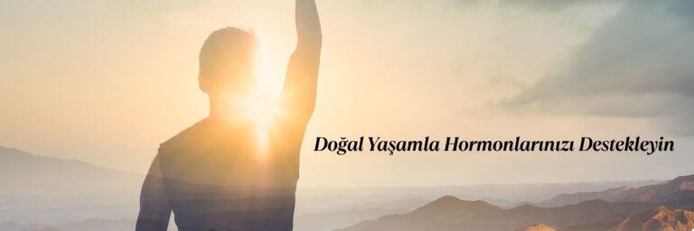 Doğal Yaşamla Hormonlarınızı Destekleyin