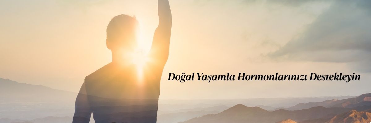 Doğal Yaşamla Hormonlarınızı Destekleyin