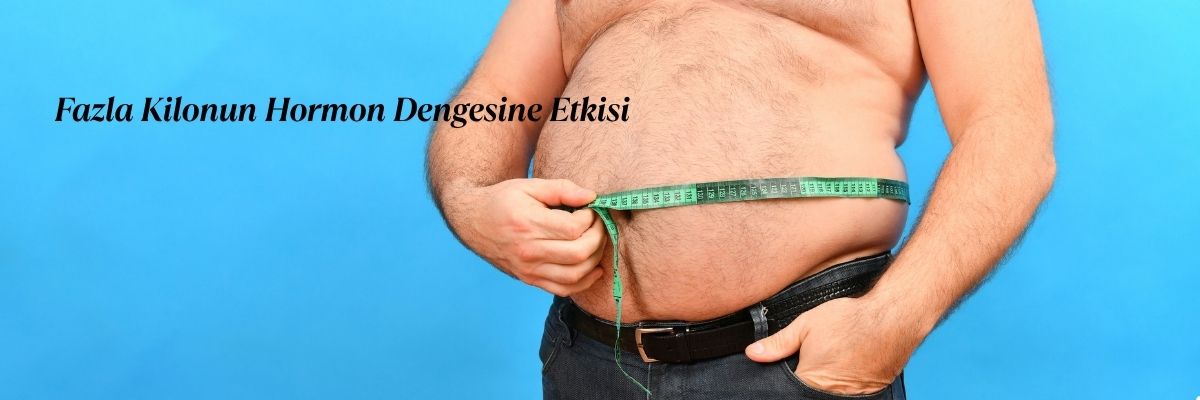 Fazla Kilonun Hormon Dengesine Etkisi