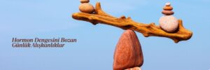 Hormon Dengesini Bozan Günlük Alışkanlıklar