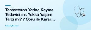 Testosteron Yerine Koyma Tedavisi mi, Yoksa Yaşam Tarzı mı? 7 Soru ile Karar Çerçevesi