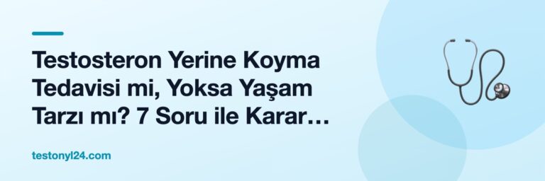 Testosteron Yerine Koyma Tedavisi mi, Yoksa Yaşam Tarzı mı? 7 Soru ile Karar Çerçevesi